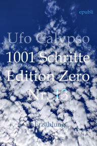 Title: 1001 Schritte - Edition Zero - Nr. 13: 1001 Schritte - Edition Zero - Nr. 13, Author: Ufo Calypso