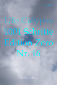 Title: 1001 Schritte - Edition Zero - Nr. 16: 1001 Schritte - Edition Zero - Nr. 16, Author: Ufo Calypso