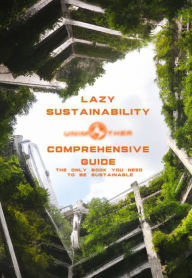 Title: Lazy Sustainability: Comprehensive Guide: The demand for a politcal change is big, but no solution is in sight. By giving YOU the consumer the power back, Unimother is leading the way for healthier, more intelligent future generations to come., Author: One Unimother
