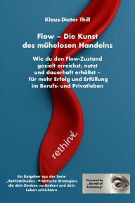 Title: Flow - Die Kunst des mühelosen Handelns: Wie du den Flow-Zustand gezielt erreichst, nutzt und dauerhaft erhältst: Für mehr Erfolg und Erfüllung im Berufs- und Privatleben, Author: Klaus-Dieter Thill