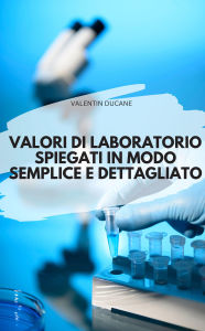 Title: VALORI DI LABORATORIO SPIEGATI IN MODO SEMPLICE E DETTAGLIATO, Author: VALENTIN DUCANE