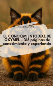 Title: EL CONOCIMIENTO XXL DE OXYMEL - 315 páginas de conocimiento y experiencia, Author: VALENTIN DUCANE
