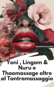 Title: Yoni , Lingam & Nuru e Thaomassage oltre al Tantramassaggio, Author: Valentin Ducane