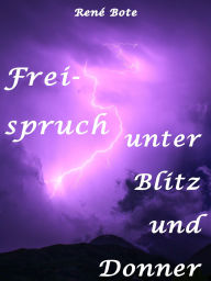 Title: Freispruch unter Blitz und Donner, Author: René Bote