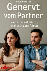 Title: Genervt vom Partner: Wenn Kleinigkeiten zu großer Distanz führen, Author: Klaus-Dieter Thill