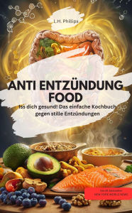 Title: ANTI ENTZÜNDUNG FOOD Iss dich gesund! Das einfache Kochbuch gegen stille Entzündungen