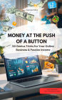 MONEY AT THE PUSH OF A BUTTON - 50 Genius Tricks for Your Online Business & Passive Income