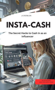 Title: INSTA-CASH - The Secret Hacks to Cash In as an Influencer!, Author: J.K. NOWLEN J.K. NOWLEN