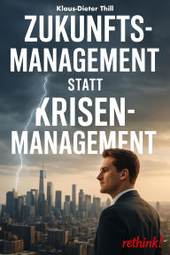 Title: Zukunftsmanagement statt Krisenmanagement: Warum du ohne Workforce-Transformation keine Zukunft gestaltest, Author: Klaus-Dieter Thill