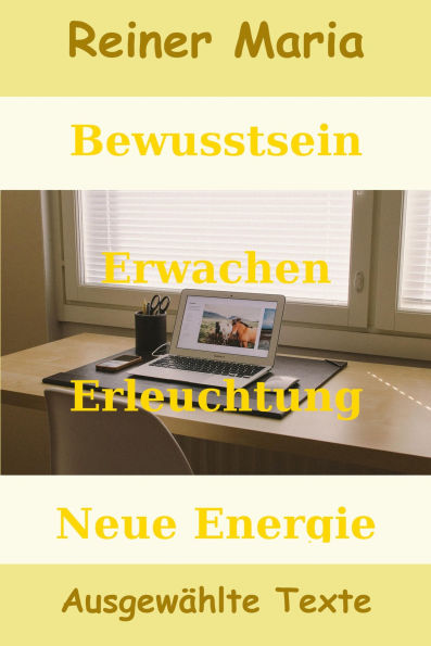 Bewusstsein - Erwachen - Erleuchtung - Neue Energie: Ausgewählte Texte