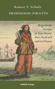 Title: Profession: Piratin: Biografische Notizen, Author: Rainer Schulz