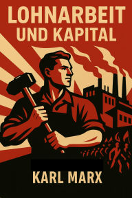 Title: Lohnarbeit und Kapital, Author: Karl Marx