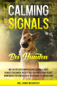 Title: Calming Signals bei Hunden: Wie Sie die Beschwichtigungssignale Ihres Hundes erkennen, richtig deuten und sogar selbst anwenden für eine bessere Beziehung zu Ihrem Hund inkl. Hunde-Wesenstest, Author: Anna-Lena Rittberg