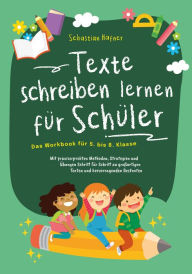 Title: Texte schreiben lernen für Schüler - Das Workbook für 5. bis 8. Klasse: Mit praxiserprobten Methoden, Strategien und Übungen Schritt für Schritt zu großartigen Texten und hervorragenden Bestnoten, Author: Sebastian Häfner