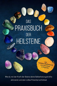 Title: Das Praxisbuch der Heilsteine: Wie du mit der Kraft der Steine deine Selbstheilungskräfte aktivierst und dein volles Potential entfaltest - inkl. Heilstein-Meditationen zum Download & Orgonite, Author: Milea Groninger
