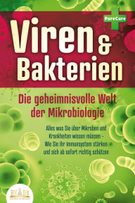 Title: VIREN & BAKTERIEN - Die geheimnisvolle Welt der Mikrobiologie: Alles was Sie über Mikroben und Krankheiten wissen müssen - Wie Sie Ihr Immunsystem stärken und sich ab sofort richtig schützen, Author: Pure Cure