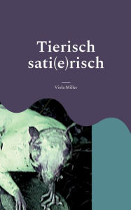 Title: Tierisch sati(e)risch, Author: Viola Miller