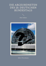 Title: Die Abgeordneten des 20. Deutschen Bundestags: Eine Analyse, Author: Albert Fleischmann