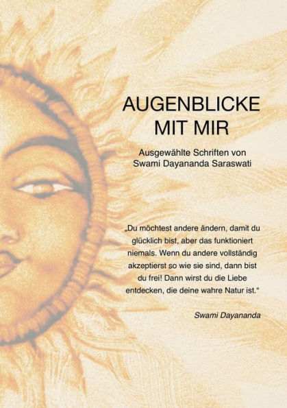 Augenblicke mit mir: Ausgewählte Schriften von Swami Dayananda zum Verständnis von Vedanta