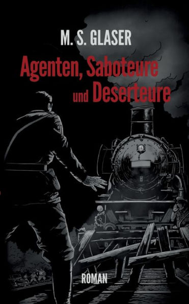 Agenten, Saboteure und Deserteure