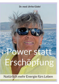 Title: Power statt Erschï¿½pfung: Natï¿½rlich mehr Energie fï¿½rs Leben, Author: Ulrike Gïdel