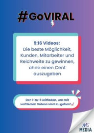 Title: 9: 16 Videos: Die beste Möglichkeit, Kunden, Mitarbeiter und Reichweite zu gewinnen, ohne einen Cent auszugeben:Der 1-zu-1 Leitfaden, um mit vertikalen Videos viral zu gehen!, Author: Mirko Schumann