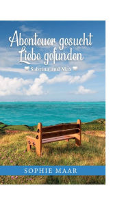 Title: Abenteuer gesucht - Liebe gefunden: Sabrina und Max, Author: Sophie Maar