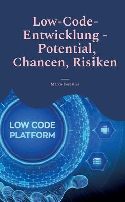 Low-Code-Entwicklung - Potential, Chancen, Risiken: Effiziente Anwendungserstellung für moderne Unternehmen