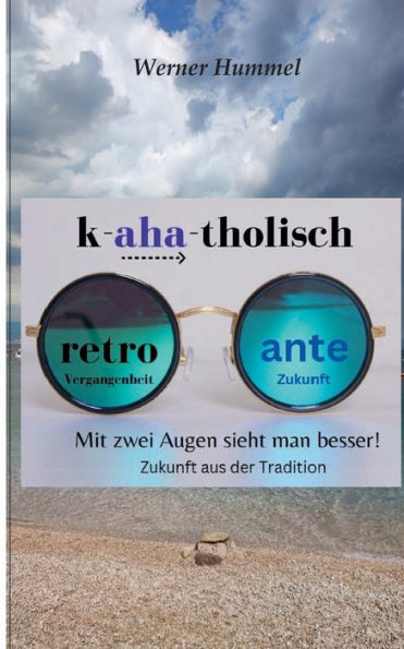 K-aha-tholisch: Mit zwei Augen sieht man besser
