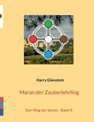 Title: Maran der Zauberlehrling: Der Weg der Sonne - Band II, Author: Harry Eilenstein