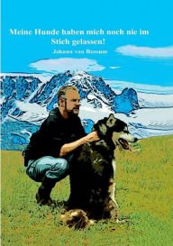 Title: Meine Hunde haben mich noch nie im Stich gelassen!: Auf Hunde kann man sich verlassen!, Author: Johann Van Rossum