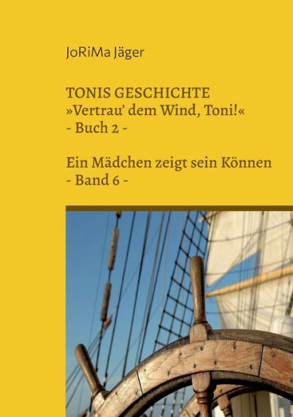 TONIS GESCHICHTE Vertrau' dem Wind, Toni!, Band 6: Ein Mädchen zeigt sein Können