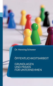 Title: Öffentlichkeitsarbeit: Grundlagen und Praxis für Unternehmen, Author: Henning Schweer