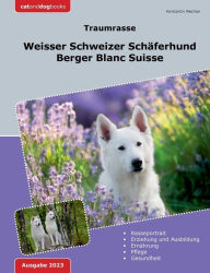 Title: Traumrasse: Weisser Schweizer Schï¿½ferhund: Berger Blanc Suisse, Author: Konstantin Wechter