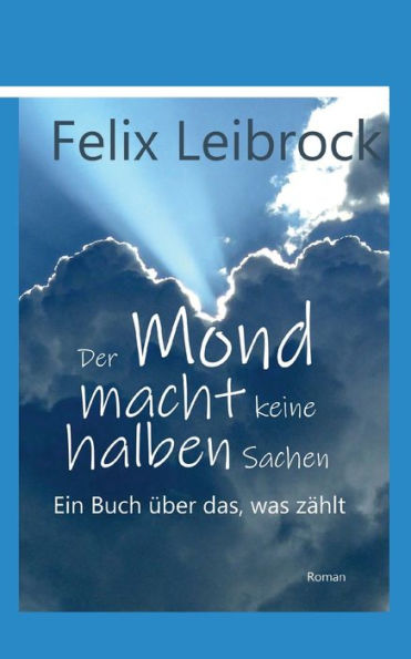 Der Mond macht keine halben Sachen: Ein Buch über das, was zählt