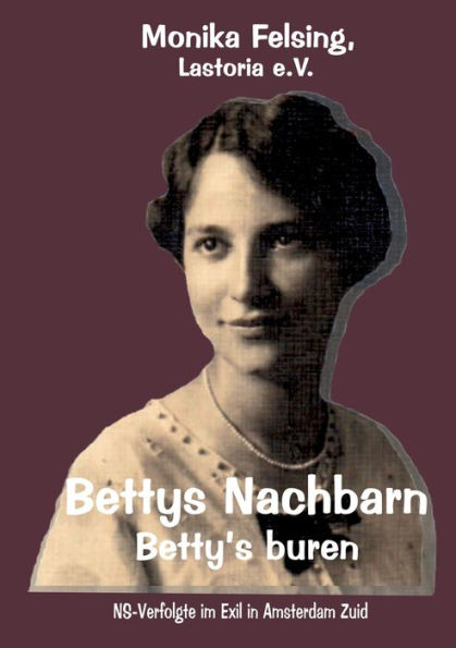 Bettys Nachbarn - Betty's buren: NS-Verfolgte im Exil in Amsterdam Zuid