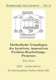Title: Methodische Grundlagen des kreativen, innovativen Problem-Bearbeitungs-Prozesses, Author: Peter Koch