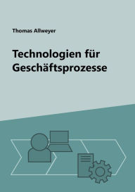 Title: Technologien für Geschäftsprozesse, Author: Thomas Allweyer
