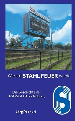 Wie aus STAHL FEUER wurde: Die Geschichte der BSG Stahl Brandenburg