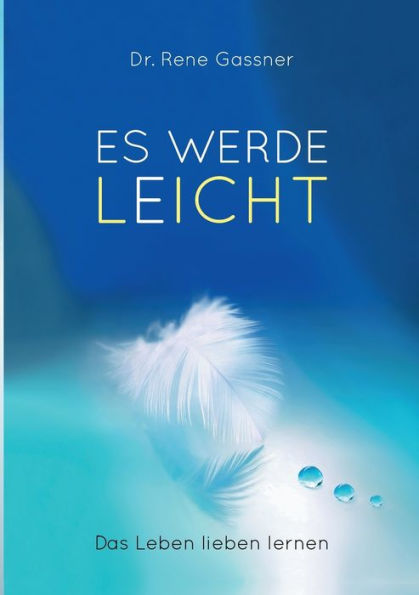 Es werde Leicht: Das Leben lieben lernen
