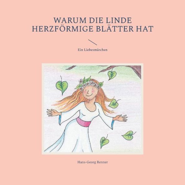 Warum die Linde herzförmige Blätter hat: Ein Liebesmärchen