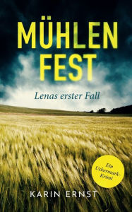Title: Mühlenfest. Lenas erster Fall: Ein Uckermark-Krimi, Author: Karin Ernst