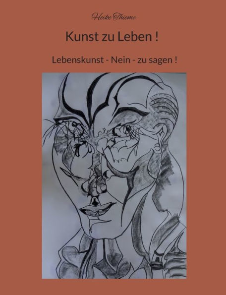 Kunst zu Leben !: Lebenskunst - Nein - zu sagen !