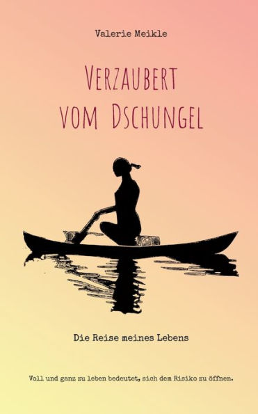 Verzaubert vom Dschungel: Die Reise meines Lebens