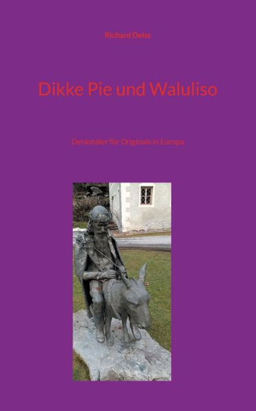 Dikke Pie und Waluliso: Denkmï¿½ler fï¿½r Originale in Europa