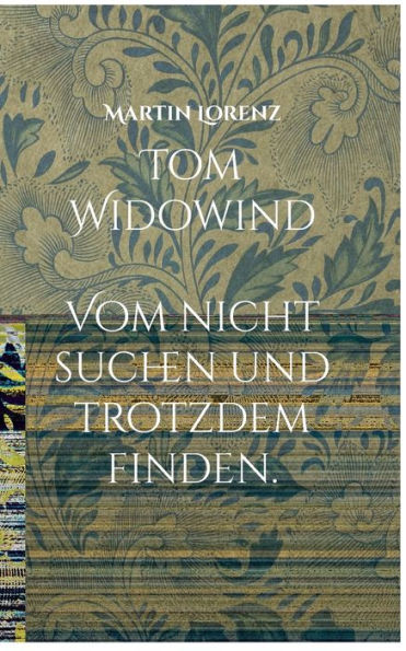 Tom Widowind: Vom nicht suchen und trotzdem Finden.