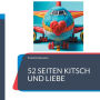 52 Seiten Kitsch und Liebe: Mein Buch fï¿½r mich