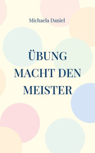 Title: Übung macht den Meister, Author: Michaela Daniel