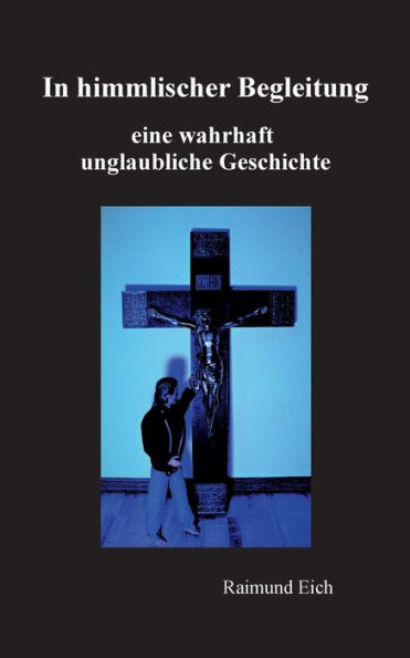 In himmlischer Begleitung: eine wahrhaft unglaubliche Geschichte