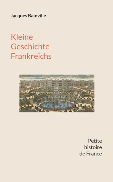 Kleine Geschichte Frankreichs: Von den Anfängen bis zum Ersten Weltkrieg